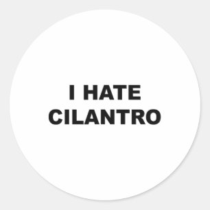 Top That Says - I Hate Cilantro Funny - Cilantro S Classic Round Sticker