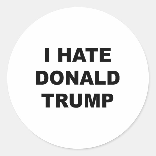 Top That Says I Hate Donald Trump Anti - Trump Suc Classic Round Sticker (Front)