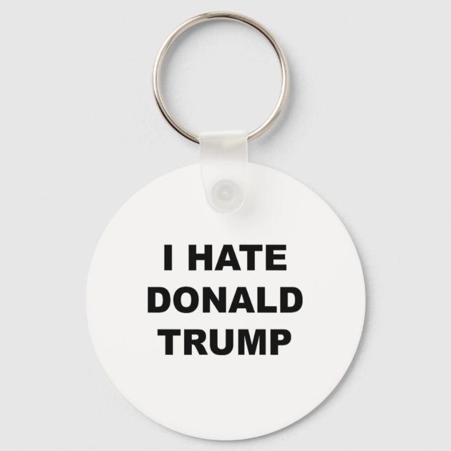 Top That Says I Hate Donald Trump Anti - Trump Suc Key Ring (Front)