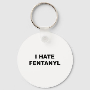 Top That Says I Hate Fentanyl Anti Drug - Fentanyl Key Ring