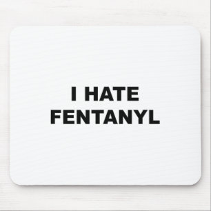 Top That Says I Hate Fentanyl Anti Drug - Fentanyl Mouse Mat