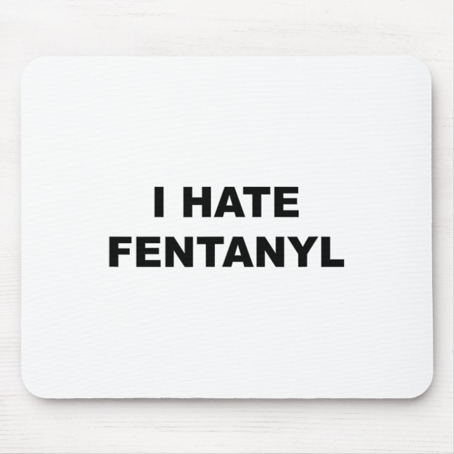Top That Says I Hate Fentanyl Anti Drug - Fentanyl Mouse Mat (Front)