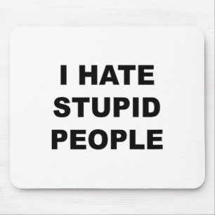 Top That Says - I Hate Stupid People Funny - Mouse Mat