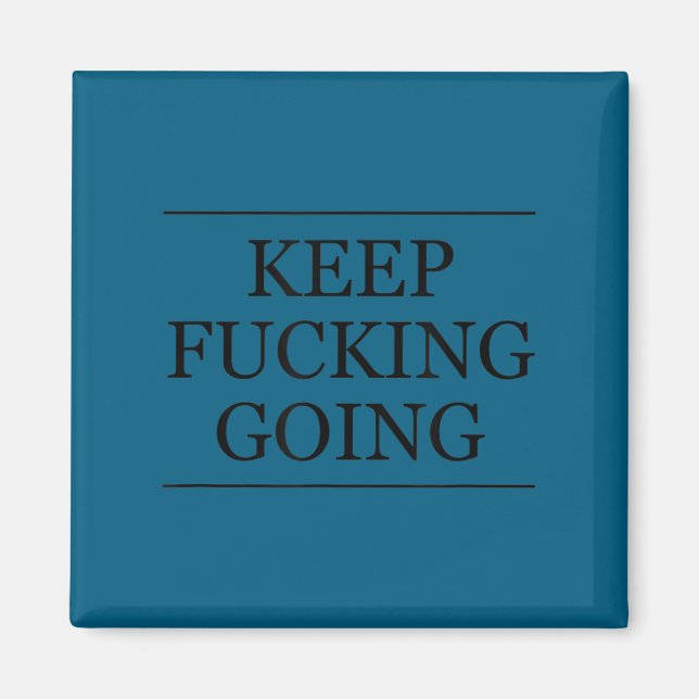 Top That Says - Keep Foring Going _ Motivational G Magnet (Front)