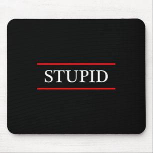 Top That Says The Word - Stupid - On It _ Funny Gr Mouse Mat