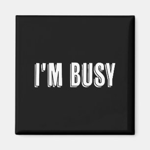 Top That Says The Words - I'm Busy - On It _ Funny Magnet