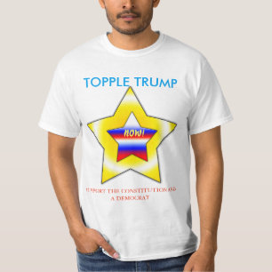 TOPPLE TRUMP NOW! T-Shirt