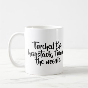 Torched the haystack, found the needle mug