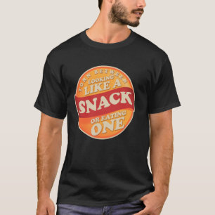 Torn Between Looking Like A Snack Or Eating One T-Shirt