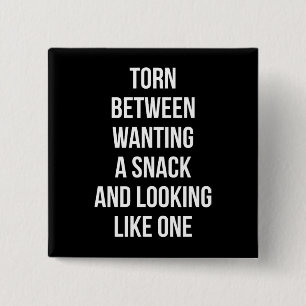 Torn Between Wanting and Looking Like Snack, Funny 15 Cm Square Badge