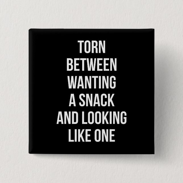 Torn Between Wanting and Looking Like Snack, Funny 15 Cm Square Badge (Front)