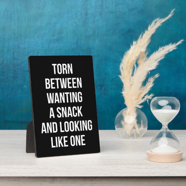 Torn Between Wanting and Looking Like Snack, Funny Plaque (Side)