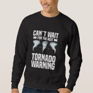 Tornado Hunter Weather Forecast Stormchasing Hurri Sweatshirt