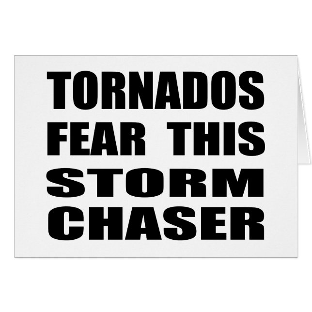 Tornados Fear This Storm Chaser (Front Horizontal)