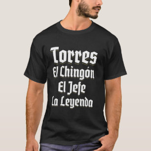 TORRES EL CHINGON, EL JEFE LA LEYENDA. SURNAME FAM T-Shirt