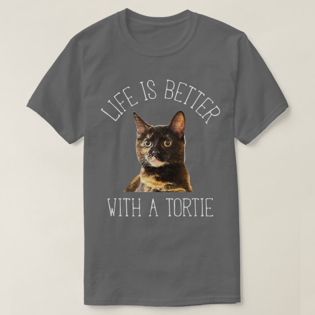 Tortie Cat Life Is Better With A Tortie Cat  T-Shirt (Design Front)