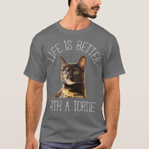 Tortie Cat Life Is Better With A Tortie Cat  T-Shirt