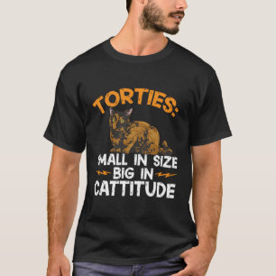 Torties Small In Size Big In Cattitude Tortoiseshe T-Shirt