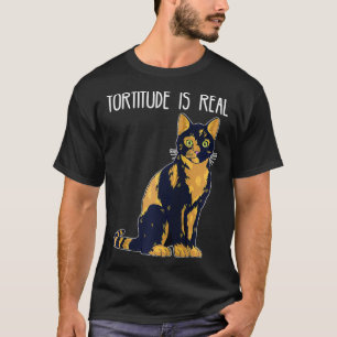 Tortitude Is Real Tortoise Shell Tortie Cat T-Shirt