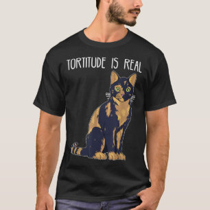 Tortitude Is Real Tortoise Shell Tortie Cat T-Shirt