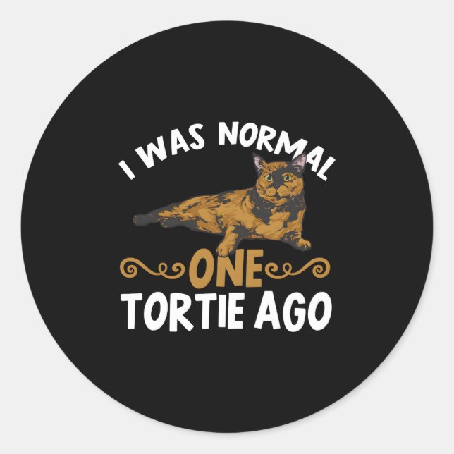 Tortoiseshell Cat I Was Normal One Tortie Ago Classic Round Sticker (Front)
