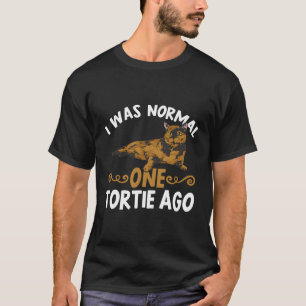 Tortoiseshell Cat I Was Normal One Tortie Ago T-Shirt