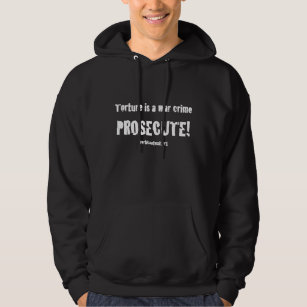 Torture is a war crime PROSECUTE (White type) Hoodie