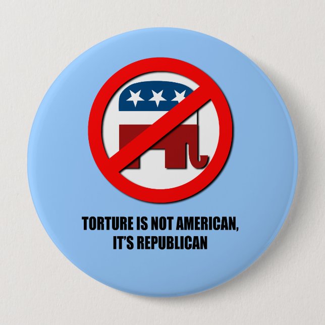 Torture is not American, it's Republican 10 Cm Round Badge (Front)
