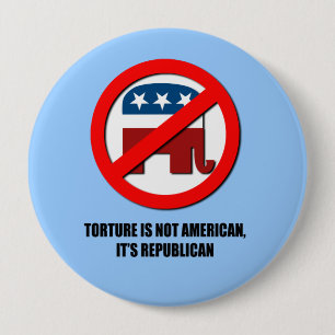 Torture is not American, it's Republican 10 Cm Round Badge