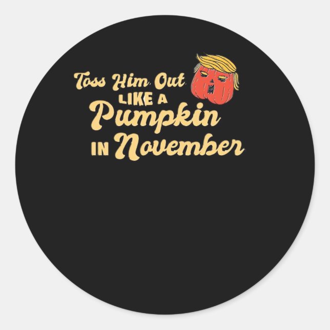 Toss Him Out Like A Pumpkin Trumpkin Halloween Ele Classic Round Sticker (Front)