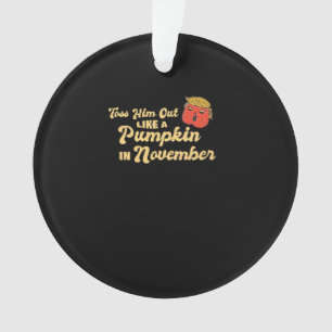 Toss Him Out Like A Pumpkin Trumpkin Halloween Ele Ornament