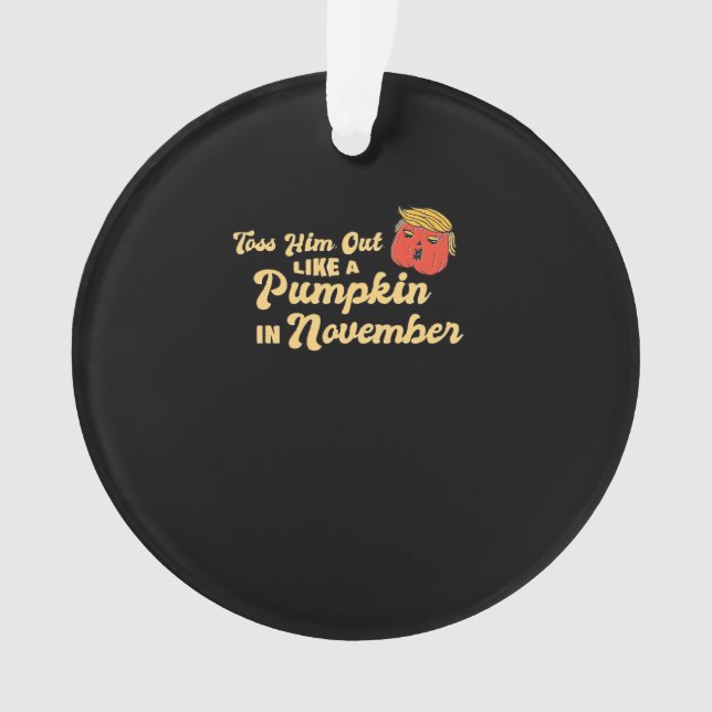 Toss Him Out Like A Pumpkin Trumpkin Halloween Ele Ornament (Front)