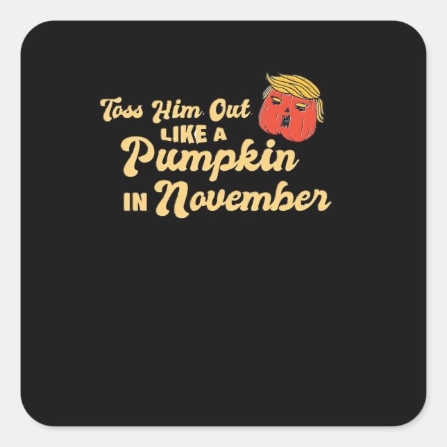 Toss Him Out Like A Pumpkin Trumpkin Halloween Ele Square Sticker (Front)