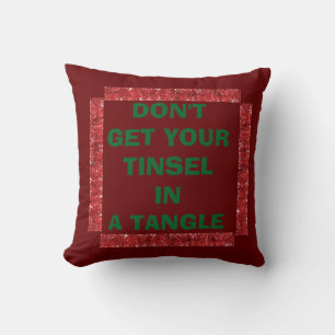 TOSS PILLOW "DON'T GET YOUR TINSEL IN A TANGLE"