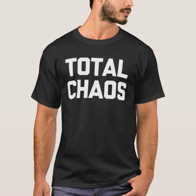 Total Chaos saying sarcastic humour T-Shirt (Front)