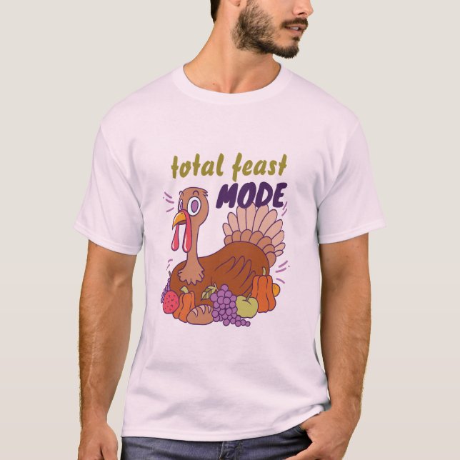 TOTAL FEAST MODE TURKEY THANKSGIVING CUSTOMIZED T-Shirt (Front)