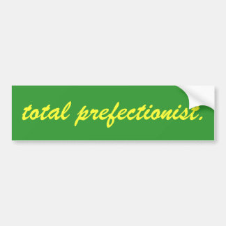 Total Prefectionist Bumper Sticker