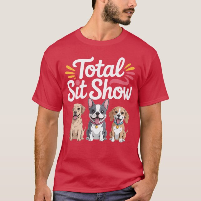 Total Sit Show Animal Dog Trainer Obedience T-Shirt (Front)