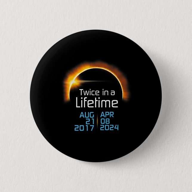 Total Solar Eclipse 2024 2017 Totality Twice In A  6 Cm Round Badge (Front)