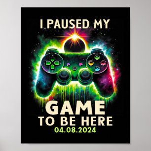 Total Solar Eclipse 2024 Gamer I Paused My Game To Poster