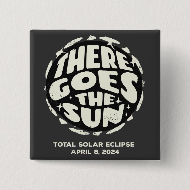 Total Solar Eclipse 2024 There Goes the Sun 15 Cm Square Badge (Front)