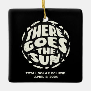 Total Solar Eclipse 2024 There Goes the Sun Ceramic Ornament