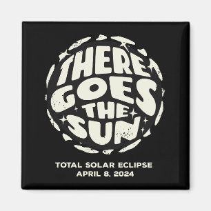 Total Solar Eclipse 2024 There Goes the Sun Magnet