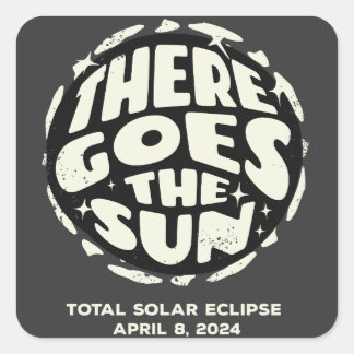 Total Solar Eclipse 2024 There Goes the Sun Square Sticker
