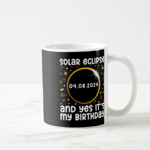 Total Solar Eclipse And Yes It#39; #39;s My Birthd Coffee Mug