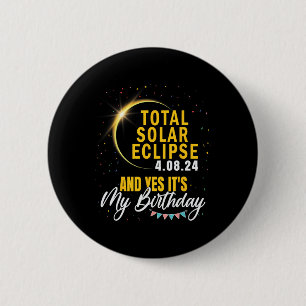 Total Solar Eclipse And Yes It#39;s My Birthday Ap 6 Cm Round Badge