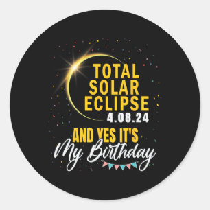 Total Solar Eclipse And Yes It#39;s My Birthday Ap Classic Round Sticker