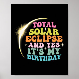 Total Solar Eclipse And Yes It#39;s My Birthday Ap Poster