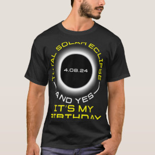 Total Solar Eclipse And Yes It#39;s My Birthday Ap T-Shirt