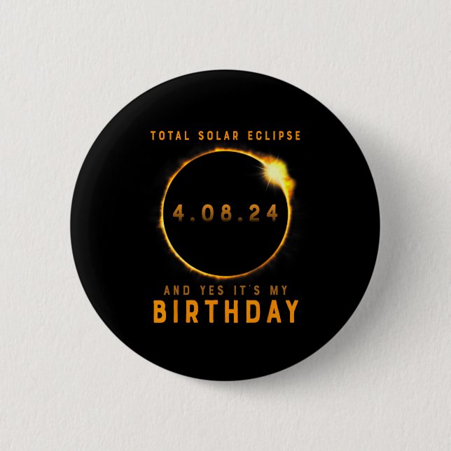 Total Solar Eclipse And Yes It's My Birthday April 6 Cm Round Badge (Front)